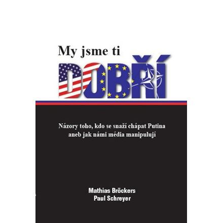 My jsme ti dobří - Mathias Bröckers, Paul Schreyer