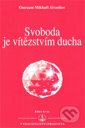 Svoboda je vítězstvím ducha - Omraam Mikhaël Aïvanhov - kniha z kategorie Filozofie
