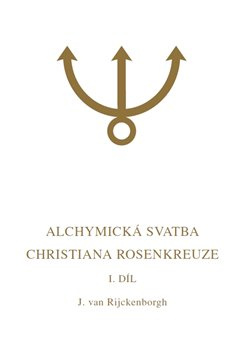Alchymická svatba Christiana Rosenkreuze I.díl - Jan van Rijckenborgh