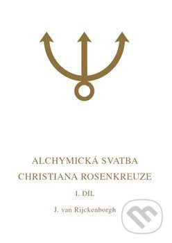 Alchymická svatba Christiana Rosenkreuze I.díl - Jan van Rijckenborgh