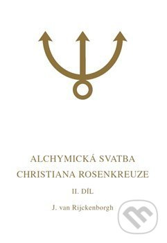 Alchymická svatba Christiana Rosenkreuze II. díl (Esoterická analýza chymické svatby Christiana Rosenkreuze roku 1459) - kniha z kategorie…