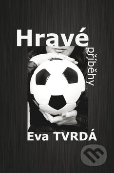 Hravé příběhy - Eva Tvrdá