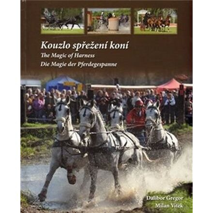 Kouzlo spřežení koní / The Magic od Harness / Die Magie der Pferdegespanne - Dalibor Gregor, Milan Vítek