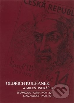 Oldřich Kulhánek &amp; Miloš Ondráček - Známková tvorba 1990-2011 - Oldřich Kulhánek, Miloš Ondráček, Josef Koutecký