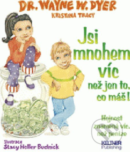 Jsi mnohem víc než jen to, co máš! - Wayne W. Dyer, Monika Tomíčková