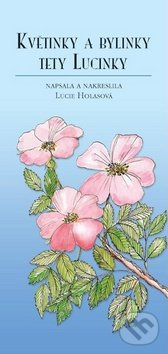 Květinky a bylinky tety Lucinky - Lucie Holasová - kniha z kategorie Biologie