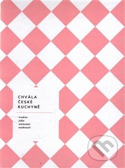 Chvála české kuchyně - bible české gastronomie - Hugo Schreiber, Jarmila Schreiberová, Yvetta Dörflová