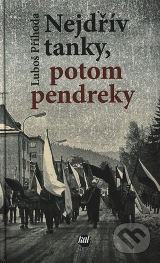 Nejdřív tanky, potom pendreky - Luboš Příhoda - kniha z kategorie Historie