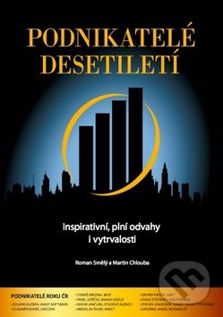 Podnikatelé desetiletí (Inspirativní, plní odvahy i vytrvalosti) - kniha z kategorie Podnikání