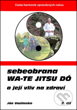 Sebeobrana Wa-te jitsu dó (a její vliv na zdraví) - Ján Vasilenko - kniha z kategorie Bojová umění
