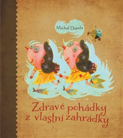 Zdravé pohádky z vlastní zahrádky - Michal Dunda