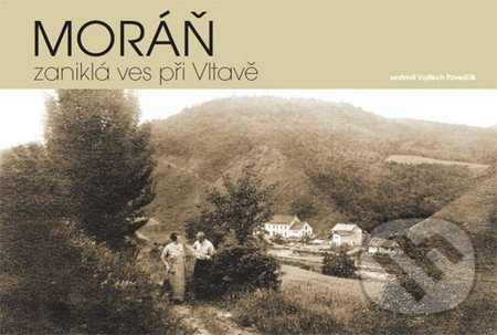 Moráň – zaniklá ves při Vltavě - Vojtěch Pavelčík