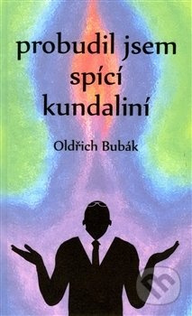 Probudil jsem spící kundaliní - Oldřich Bubák
