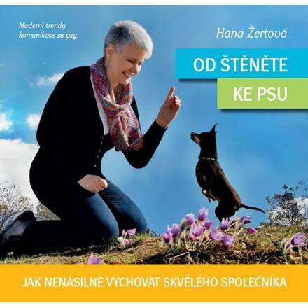 Od štěněte ke psu - Jak nenásilně vychovat skvělého společníka
