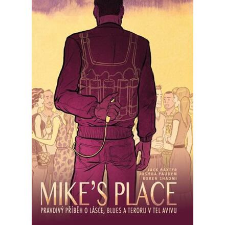 Mike’s Place, Pravdivý příběh o lásce, blues a teroru v Tel Avivu - Koren Shadmi, Jack Baxter, Joshua Faudem