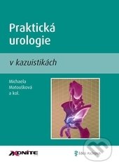 Praktická urologie v kazuistikách - Michaela Matoušková, kol.