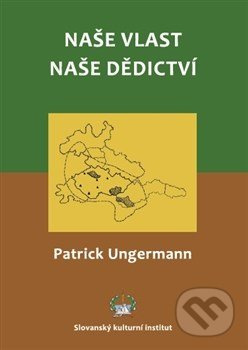 Naše vlast - naše dědictví - Patrick Ungermann - kniha z kategorie Historie