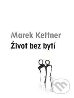 Život bez bytí - Marek Kettner