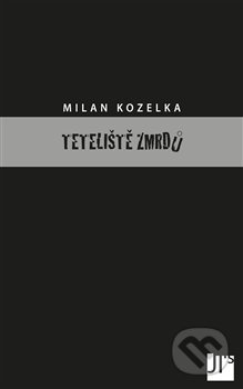Teteliště zmrdů - Milan Kozelka