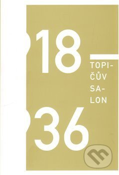 Topičův salon 1918 – 1936 - Marianna Holá, Tomáš Klička, Irena Lehkoživová, Robert Mečkovský, Milan Pech, Barbora Špičáková