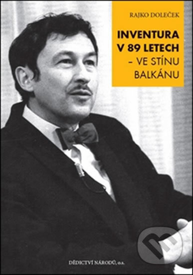 Inventura v 89 letech (ve stínu Balkánu) - Rajko Doleček,Inventura v 89 letech (ve stínu Balkánu) - Rajko Doleček - kniha z kategorie Životopisy