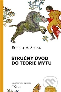 Stručný úvod do teorie mýtu - Robert A. Segal - kniha z kategorie Mýty, pověsti a legendy