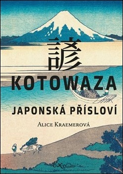 Kotowaza: Japonská přísloví - Alice Kraemerová
