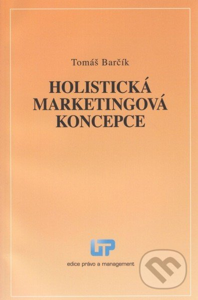 Holistická marketingová koncepce - Tomáš Barčík - kniha z kategorie Marketingová komunikace