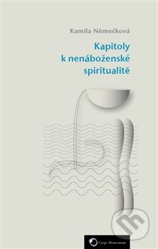 Kapitoly k nenáboženské spiritualitě - Kamila Němečková