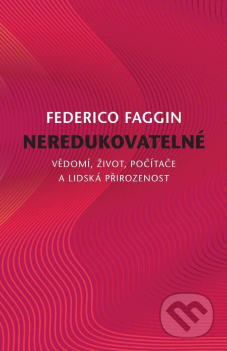Neredukovatelné (Vědomí, život, počítače a lidská přirozenost) - kniha z kategorie Filozofie