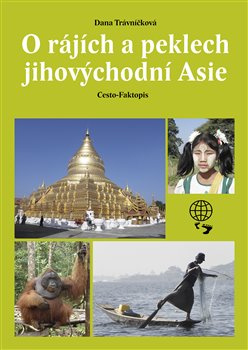 O rájích a peklech Jihovýchodní Asie - Dana Trávníčková