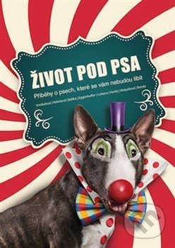 Život pod psa (Příběhy o psech, které se vám nebudou líbit) - kniha z kategorie Beletrie