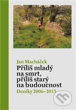 Příliš mladý na smrt, příliš starý na budoucnost - Jan Macháček