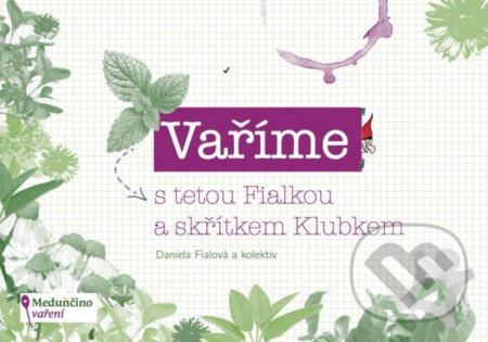 Vaříme s tetou Fialkou a skřítkem Klubkem - Daniela Fialová - kniha z kategorie Kuchařky