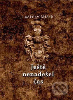 Ještě nenadešel čas - Ladislav Miček