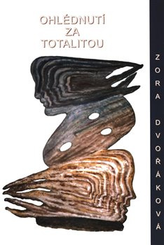 Ohlédnutí za totalitou - Zora Dvořáková