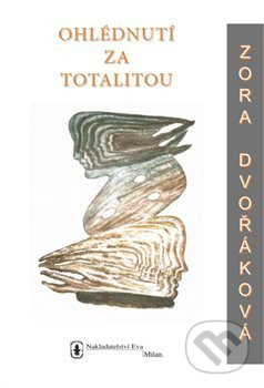 Ohlédnutí za totalitou - Zora Dvořáková