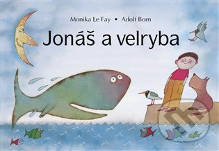Jonáš a velryba - Monika Le Fay, Adolf Born