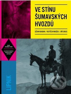Ve stínu šumavských hvozdů - Vojtěch Mašek, Džian Baban, Jiří Grus