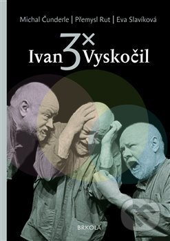 3x Ivan Vyskočil - Michal Čunderle, Přemysl Rut, Eva Slavíková