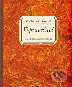 Vypravěčství jako případ současné slovesné tvorby - Michala Piskačová