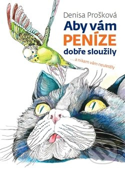 Aby vám peníze dobře sloužily - Denisa Prošková