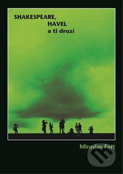Shakespeare, Havel a ti druzí - Miroslav Fořt