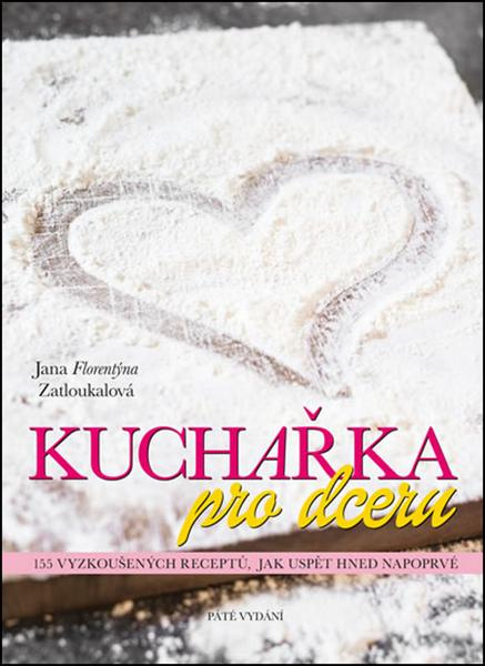 Kuchařka pro dceru - Jana Florentýna Zatloukalová