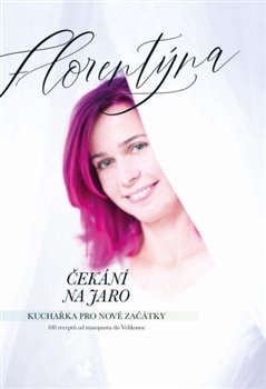 Čekání na jaro - Kuchařka pro nové začátky - Jana Florentýna Zatloukalová