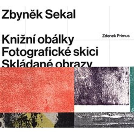 Zbyněk Sekal: Knižní obálky - Fotografické skici - Skládané obrazy - Zdenek Primus