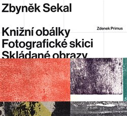 Zbyněk Sekal: Knižní obálky - Fotografické skici - Skládané obrazy - Zdenek Primus