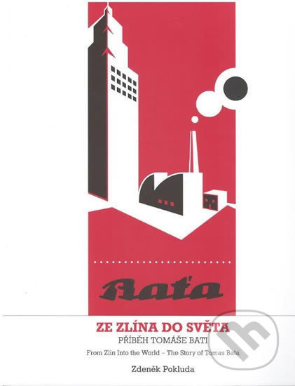 Ze Zlína do světa - Příběh Tomáše Bati