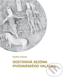 Dostihová sezóna pivovarského valacha - Vladimír Šrámek