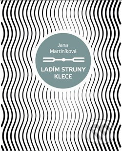 Ladím struny klece - Jana Martiníková